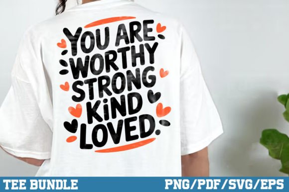 You Are Worthy Strong Kind Loved PNG SVG for T-Shirt Designs